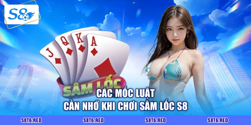 Các mốc luật cần nhớ khi chơi sâm lốc S8