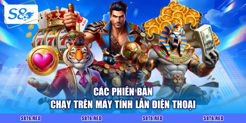 Các phiên bản chạy trên máy tính lẫn điện thoại