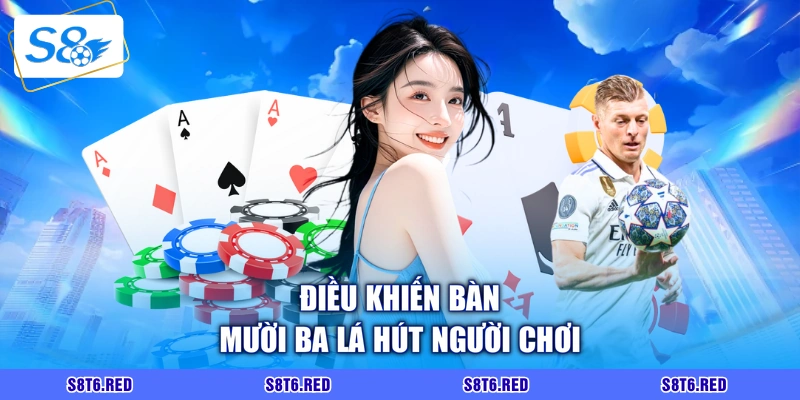 Điều khiến bàn mười ba lá hút người chơi