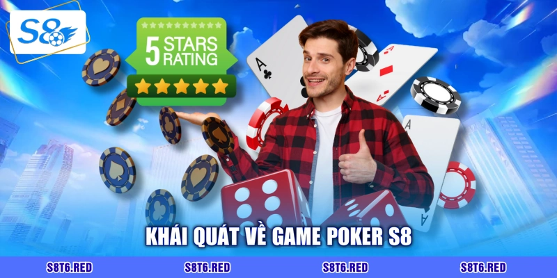 Khái quát về game Poker S8