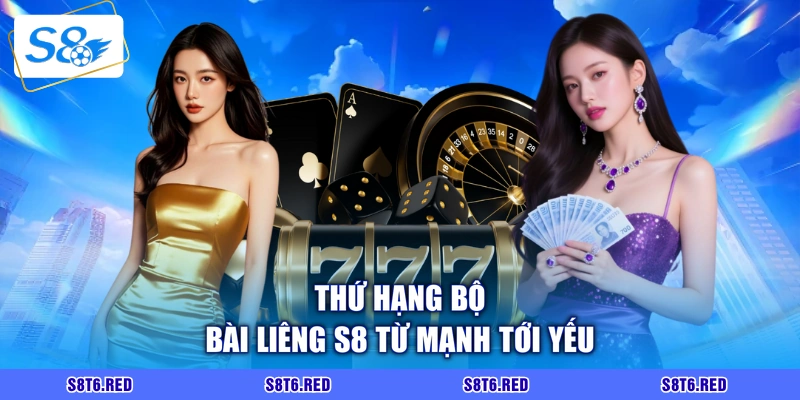 Thứ hạng bộ bài liêng S8 từ mạnh tới yếu
