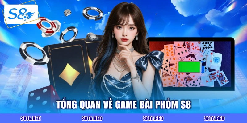 Tổng quan về game bài Phỏm S8