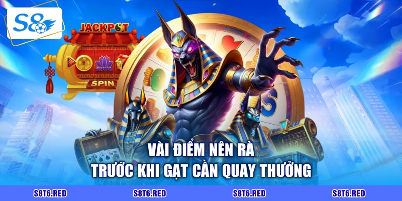 Vài điểm nên rà trước khi gạt cần quay thưởng